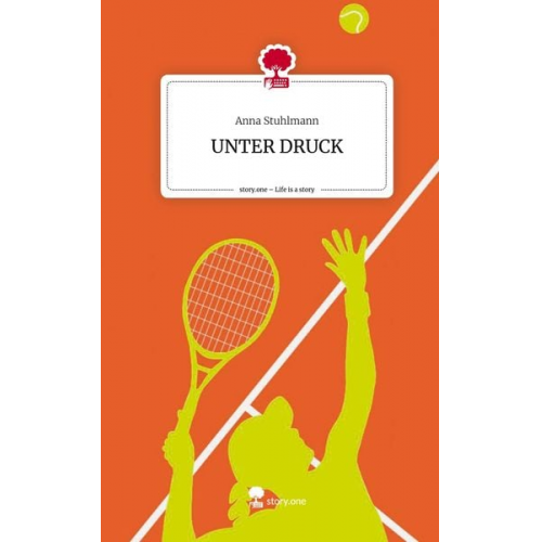Anna Stuhlmann - UNTER DRUCK. Life is a Story - story.one