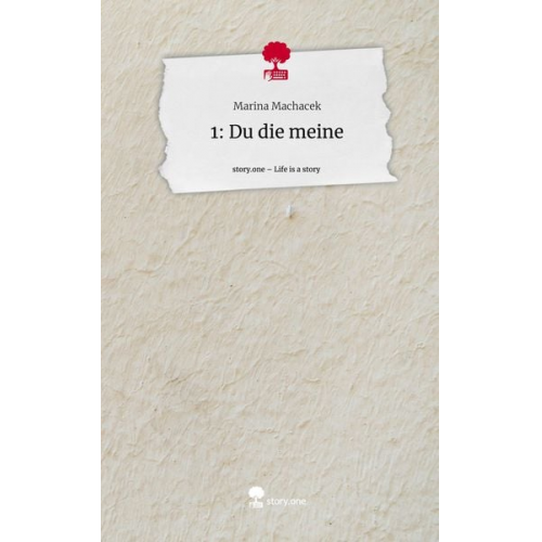 Marina Machacek - 1: Du die meine. Life is a Story - story.one