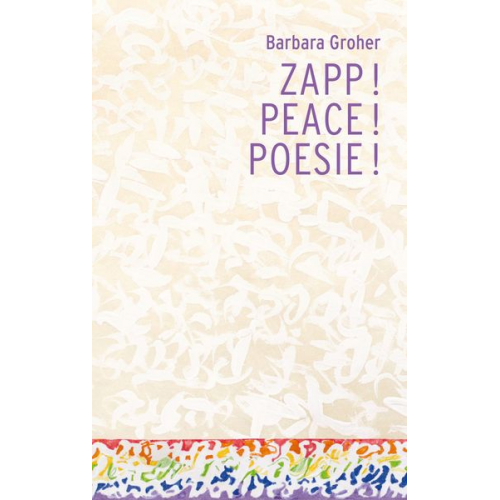 Barbara Groher - Zapp! Peace! Poesie!