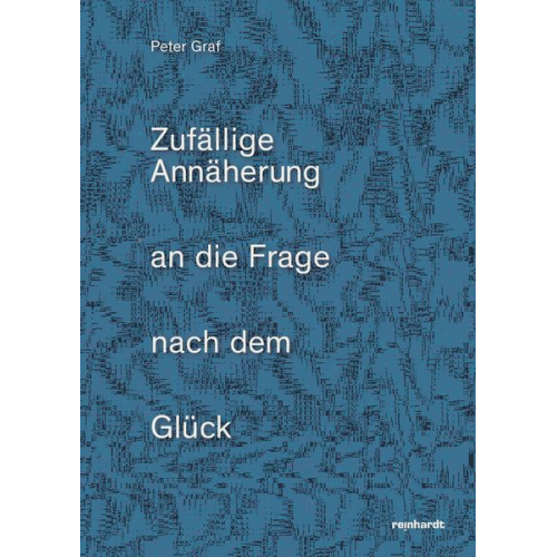 Peter Graf - Zufällige Annäherung an die Frage nach dem Glück