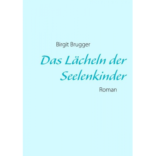 Birgit Brugger - Das Lächeln der Seelenkinder