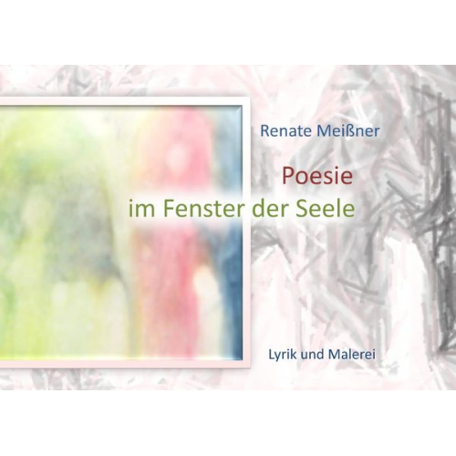 Renate Meissner - Poesie im Fenster der Seele