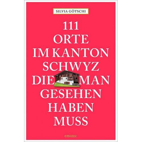 Silvia Götschi - 111 Orte im Kanton Schwyz, die man gesehen haben muss