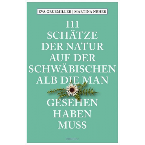 Eva Grubmiller Martina Neher - 111 Schätze der Natur auf der Schwäbischen Alb, die man gesehen haben muss