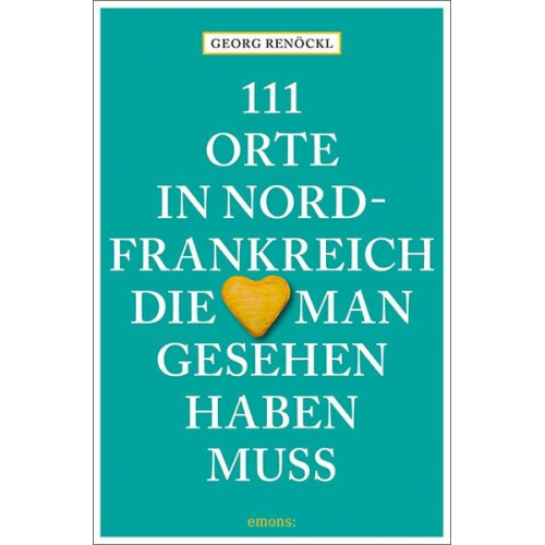 Georg Renöckl - 111 Orte in Nordfrankreich, die man gesehen haben muss