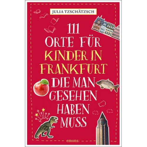 Julia Tzschätzsch - 111 Orte für Kinder in Frankfurt, die man gesehen haben muss