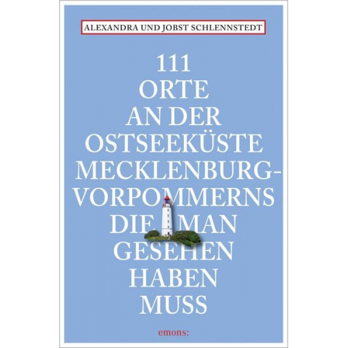 Alexandra Schlennstedt Jobst Schlennstedt - 111 Orte an der Ostseeküste Mecklenburg-Vorpommerns, die man gesehen haben muss