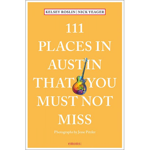 Kelsey Roslin Nick Yeager - 111 Places in Austin That You Must Not Miss