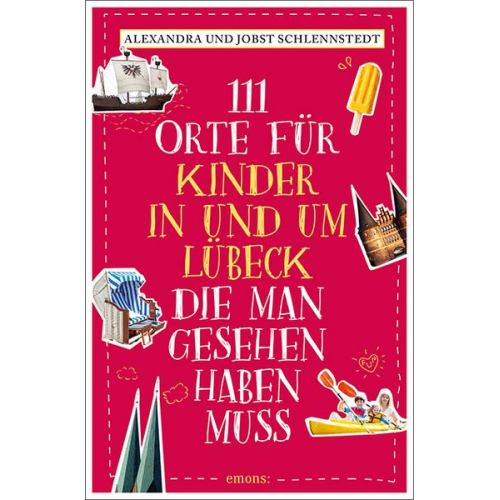 Alexandra Schlennstedt Jobst Schlennstedt - 111 Orte für Kinder in und um Lübeck, die man gesehen haben muss