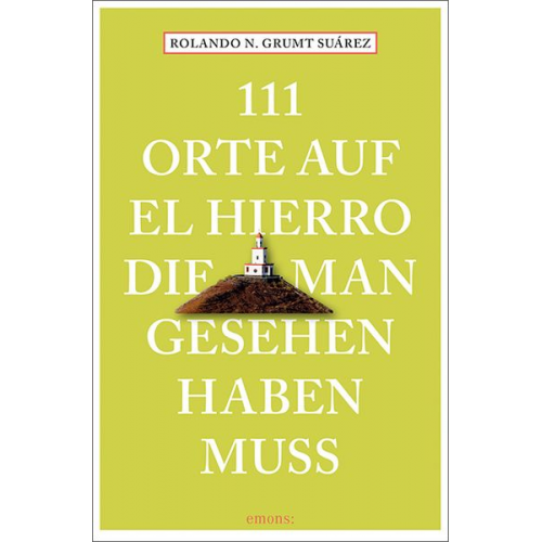 Rolando N. Grumt Suárez - 111 Orte auf El Hierro, die man gesehen haben muss