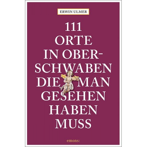 Erwin Ulmer - 111 Orte in Oberschwaben, die man gesehen haben muss