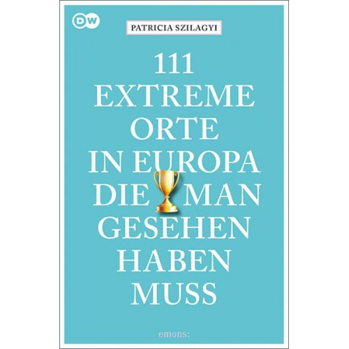 Patricia Szilagyi - 111 extreme Orte in Europa, die man gesehen haben muss