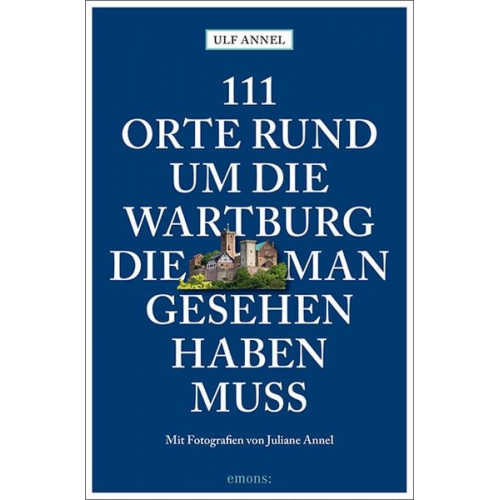 Ulf Annel - 111 Orte rund um die Wartburg, die man gesehen haben muss