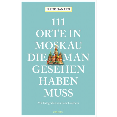 Irene Hanappi - 111 Orte in Moskau, die man gesehen haben muss