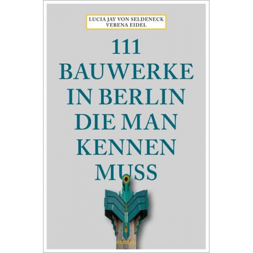 Lucia Jay Seldeneck - 111 Bauwerke in Berlin, die man kennen muss