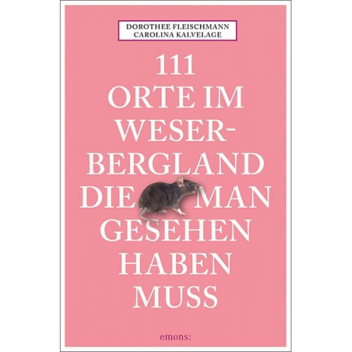 Dorothee Fleischmann Carolina Kalvelage - 111 Orte im Weserbergland, die man gesehen haben muss