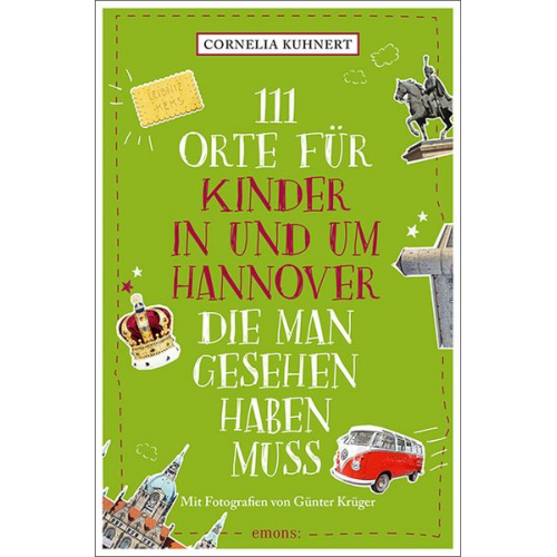 Cornelia Kuhnert - 111 Orte für Kinder in und um Hannover, die man gesehen haben muss