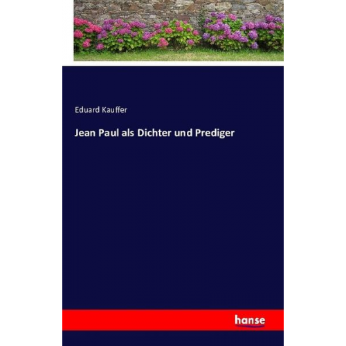 Eduard Kauffer - Jean Paul als Dichter und Prediger