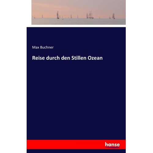 Max Buchner - Reise durch den Stillen Ozean