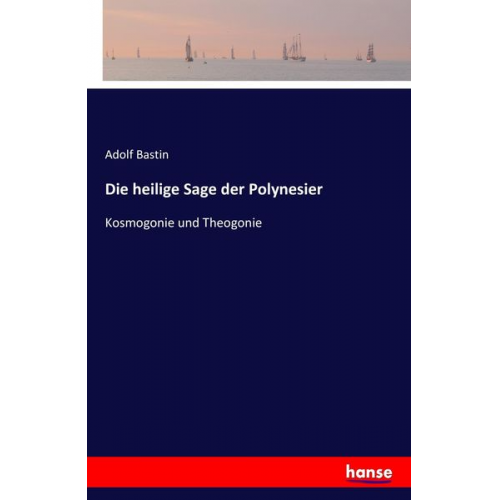 Adolf Bastin - Die heilige Sage der Polynesier