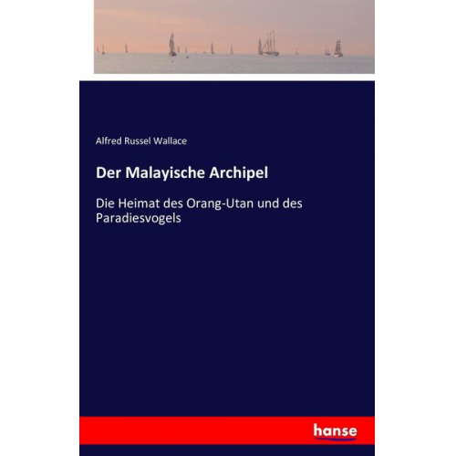 Alfred Russel Wallace - Der Malayische Archipel