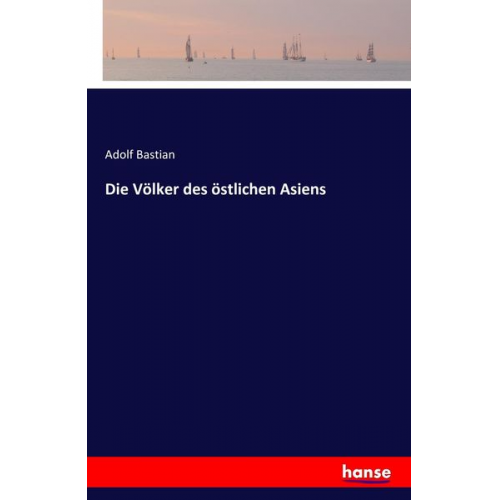 Adolf Bastian - Die Völker des östlichen Asiens