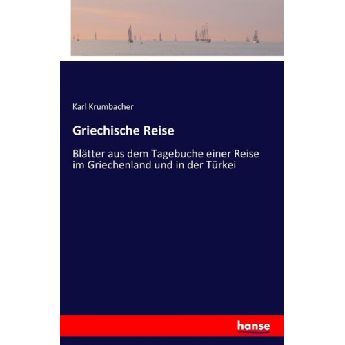 Karl Krumbacher - Griechische Reise