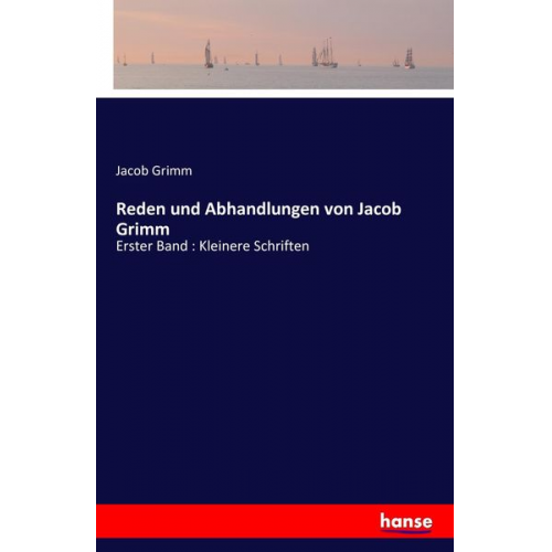 Jacob Grimm - Reden und Abhandlungen von Jacob Grimm