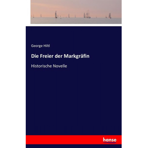 George Hiltl - Die Freier der Markgräfin