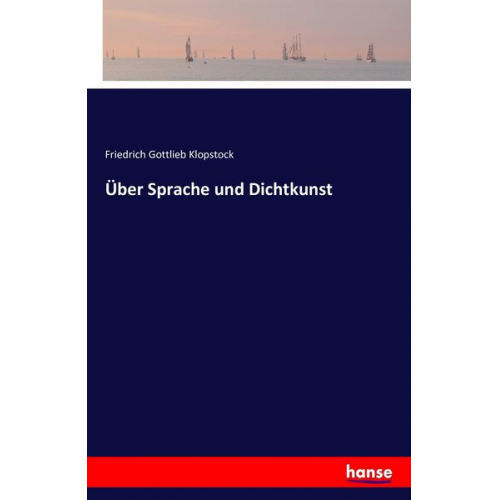 Friedrich Gottlieb Klopstock - Über Sprache und Dichtkunst