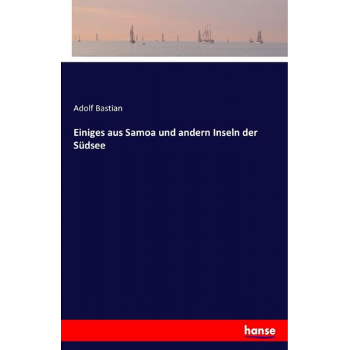 Adolf Bastian - Einiges aus Samoa und andern Inseln der Südsee