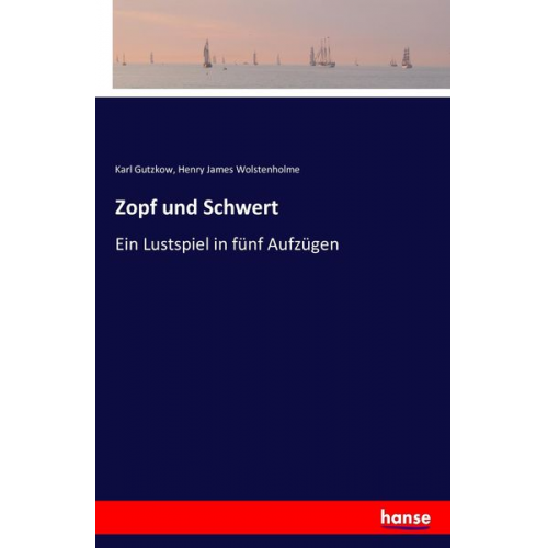 Karl Gutzkow Henry James Wolstenholme - Zopf und Schwert