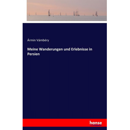 Ármin Vámbéry - Meine Wanderungen und Erlebnisse in Persien