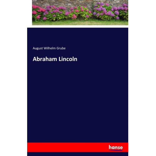 August Wilhelm Grube - Abraham Lincoln