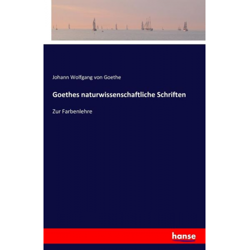 Johann Wolfgang von Goethe - Goethes naturwissenschaftliche Schriften