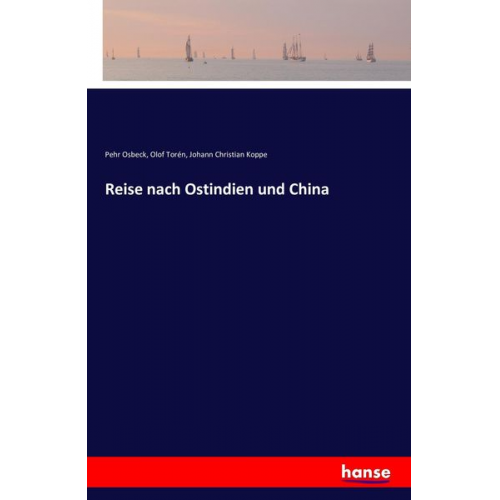 Pehr Osbeck Olof Torén Johann Christian Koppe - Reise nach Ostindien und China