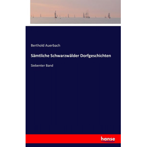Berthold Auerbach - Sämtliche Schwarzwälder Dorfgeschichten