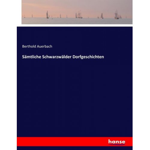 Berthold Auerbach - Sämtliche Schwarzwälder Dorfgeschichten