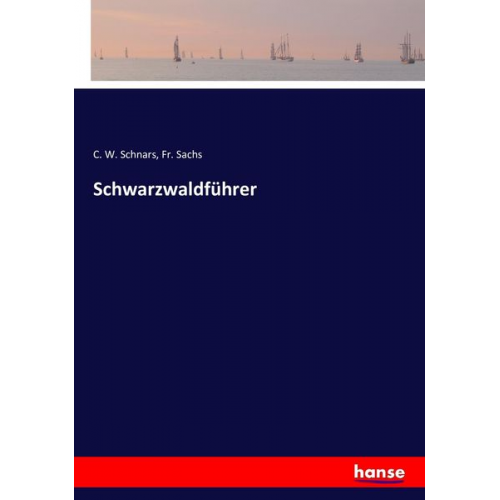 C. W. Schnars Fr. Sachs - Schwarzwaldführer