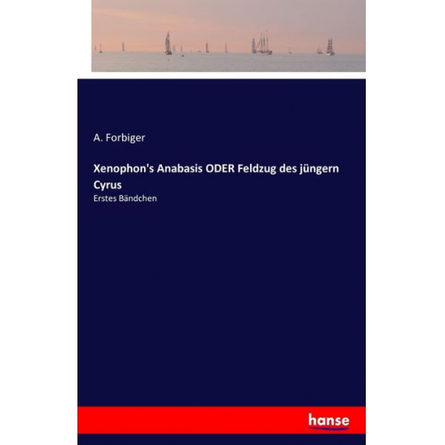 A. Forbiger - Xenophon's Anabasis ODER Feldzug des jüngern Cyrus