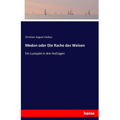 Christian August Clodius - Medon oder Die Rache des Weisen