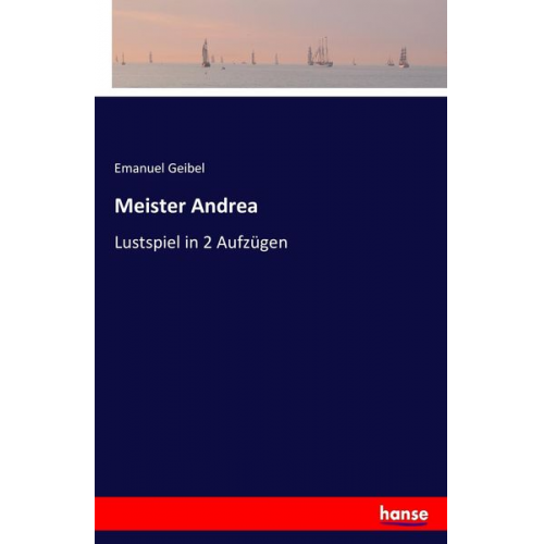 Emanuel Geibel - Meister Andrea