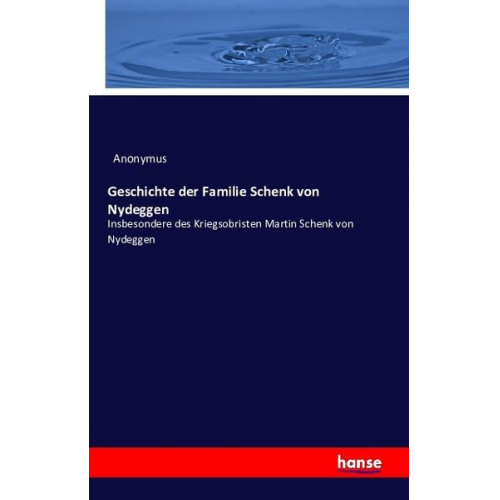Geschichte der Familie Schenk von Nydeggen insbesondere des Kriegsobristen Martin Schenk von Nydeggen
