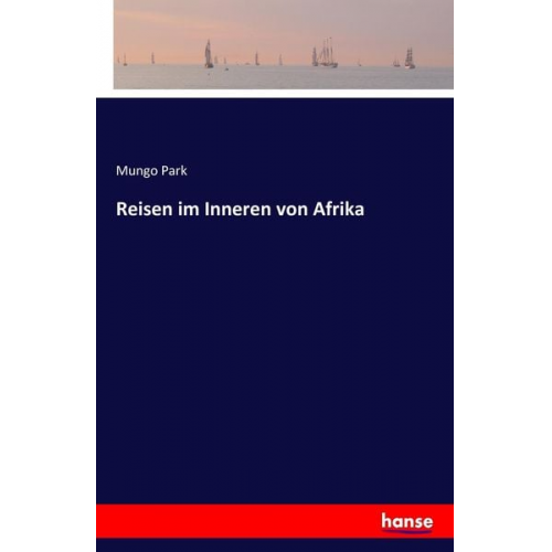 Mungo Park - Reisen im Inneren von Afrika
