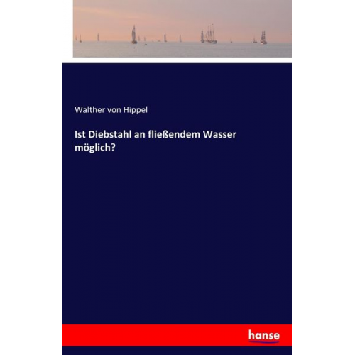 Walther Hippel - Ist Diebstahl an fließendem Wasser möglich?