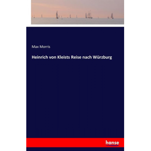 Max Morris - Heinrich von Kleists Reise nach Würzburg