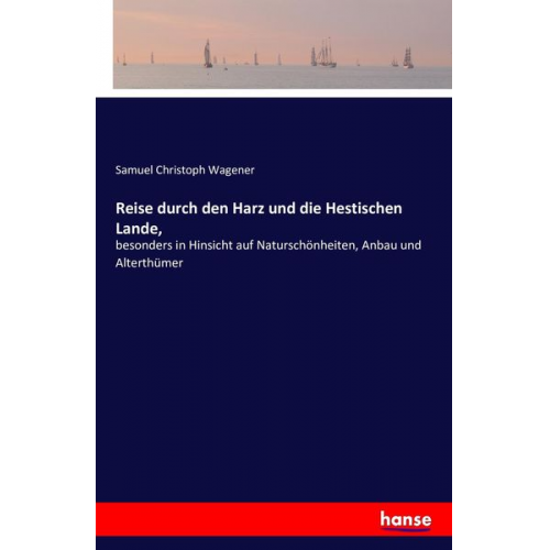 Samuel Christoph Wagener - Reise durch den Harz und die Hestischen Lande,