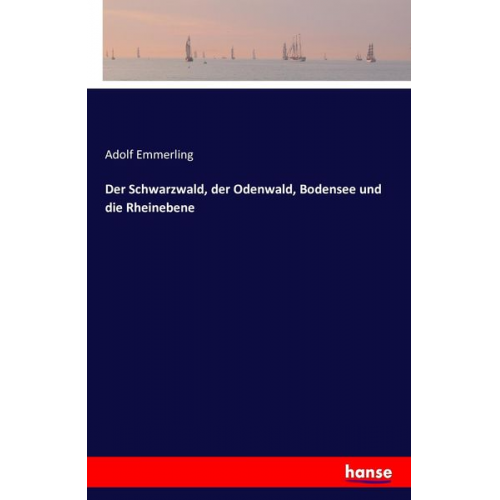 Adolf Emmerling - Der Schwarzwald, der Odenwald, Bodensee und die Rheinebene