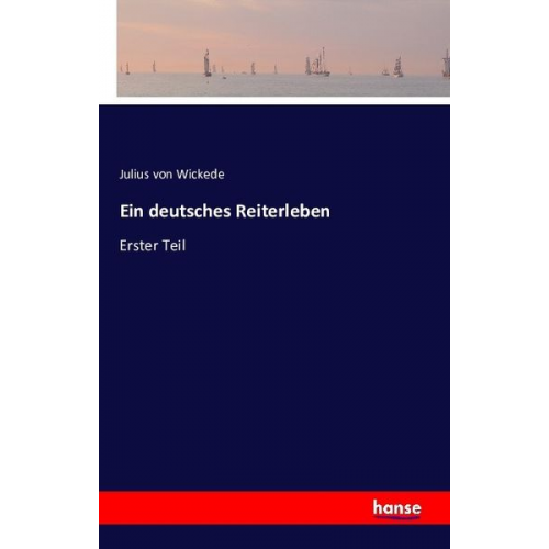 Julius Wickede - Ein deutsches Reiterleben