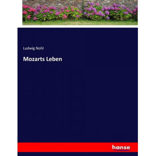 Ludwig Nohl - Mozarts Leben